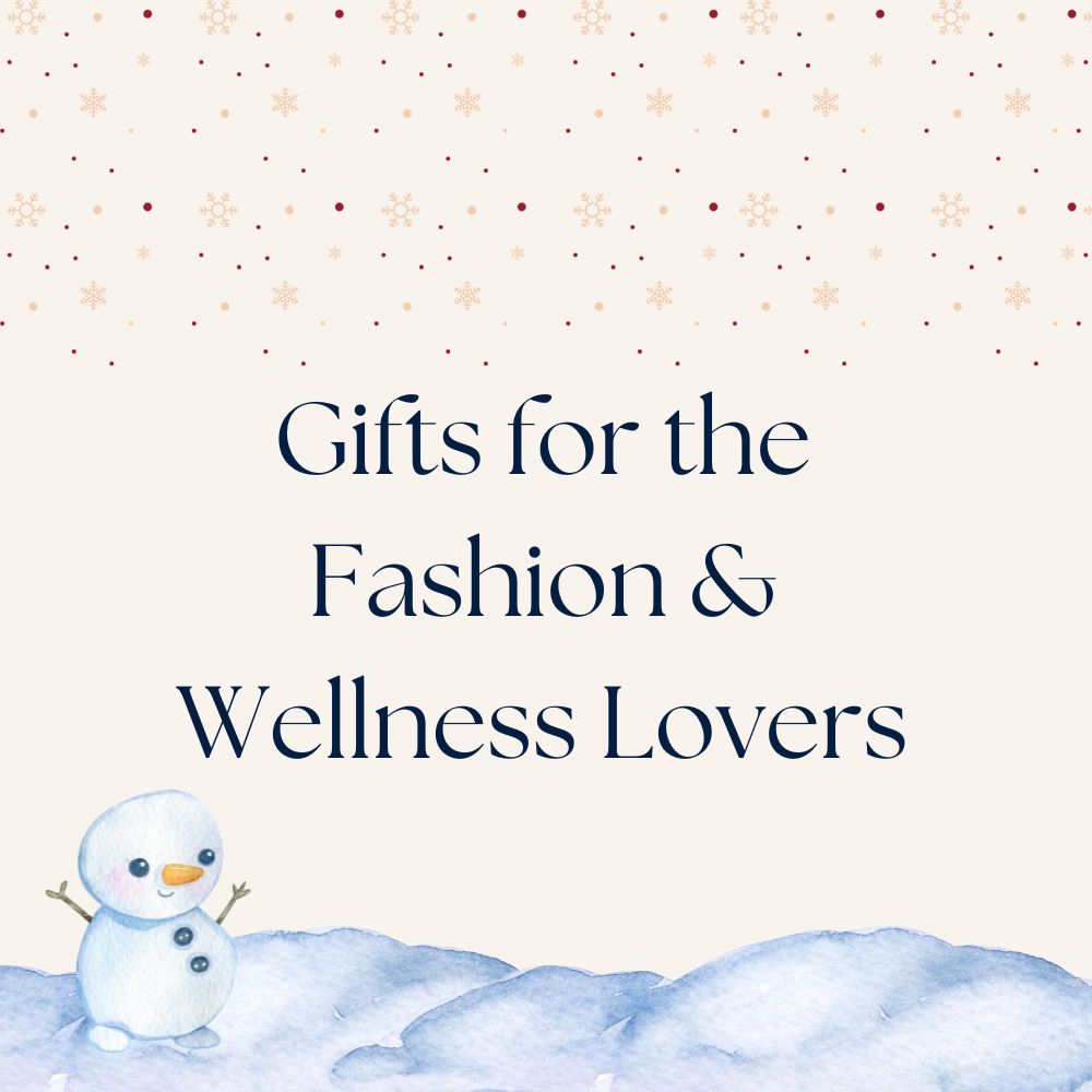 Gifts for the Fashion & Wellness Lovers